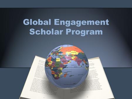Global Engagement Scholar Program. Orientation Agenda Introductions GES program overview Review of activity requirements FAQ Q&A Sign-up!