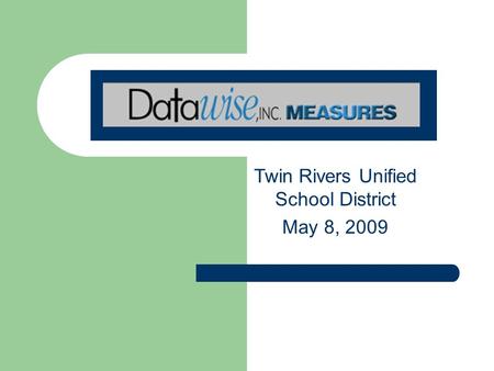 Twin Rivers Unified School District May 8, 2009. Objectives Overview of Measures How to log in to Measures Performance Analysis Basics.