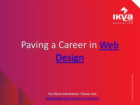 Paving a Career in Web DesignWeb Design Paving a Career in Web DesignWeb Design For More Information Please visit Web Designing Training in Hyderabad For.