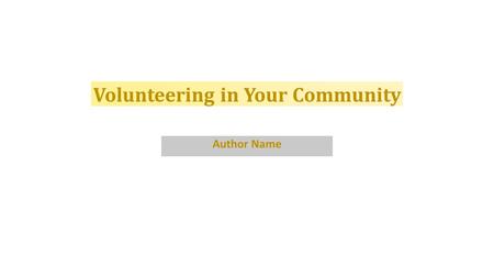 Author Name Volunteering in Your Community. There Are Many Ways to Give Back Help out at a soup kitchen Collect food donations in your neighbourhood.