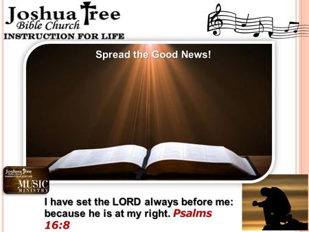 I have set the LORD always before me: because he is at my right. Psalms 16:8 Spread the Good News!