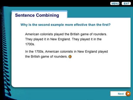 Wordiness MENUEXIT Sentence Combining Why is the second example more effective than the first? American colonists played the British game of rounders.