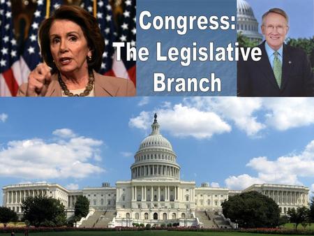 BICAMERAL Two houses make the Legislative Branch Two houses make the Legislative Branch They begin on Jan They begin on Jan 3 rd every two years. A.