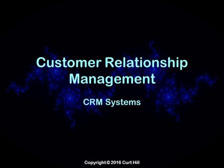 Copyright © 2016 Curt Hill Customer Relationship Management CRM Systems.