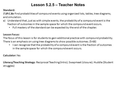 Lesson 5.2.5 – Teacher Notes Standard: 7.SP.C.8a Find probabilities of compound events using organized lists, tables, tree diagrams, and simulation. a)Understand.