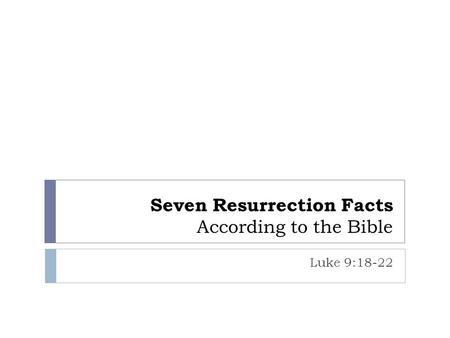 Seven Resurrection Facts According to the Bible Luke 9:18-22.
