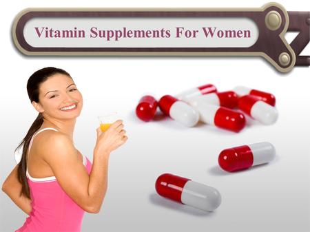 Vitamin Supplements For Women. Vitamins are very important for the body because they provide energy for metabolism, help produce hormones, strong bones,
