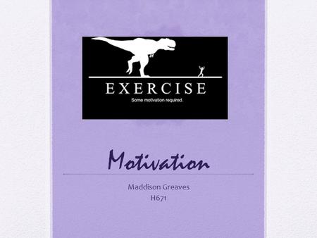 Motivation Maddison Greaves H671. What is motivation? Definition from Dunsmore & Goodson (2006) Review: “Motivation encompasses self-regulatory processes.