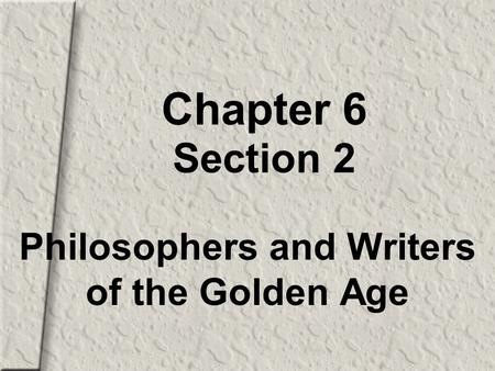 Chapter 6 Section 2 Philosophers and Writers of the Golden Age.