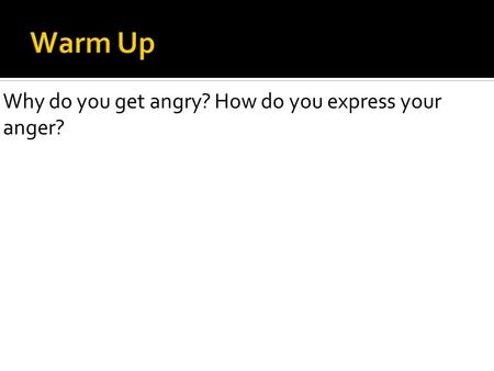 Why do you get angry? How do you express your anger?