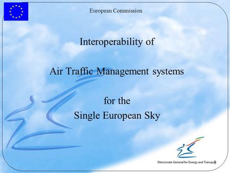 European Commission 1 Interoperability of Air Traffic Management systems for the Single European Sky.