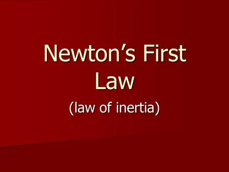 (law of inertia) Newton’s First Law. What is Inertia??? INERTIA is a property of an object that describes how hard it is to change its motion INERTIA.