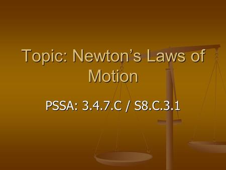 Topic: Newton’s Laws of Motion PSSA: 3.4.7.C / S8.C.3.1.