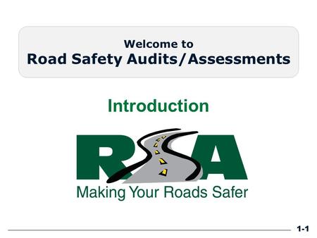 Welcome to Road Safety Audits/Assessments Introduction 1-1.