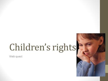 Children’s rights Web quest. Children’s Rights Why did Adam’s friend have to come to Ireland ?
