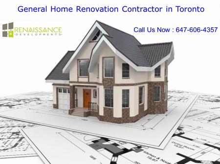 General Home Renovation Contractor in Toronto Call Us Now : 647-606-4357.