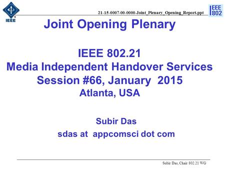21-15-0007-00-0000-Joint_Plenary_Opening_Report.ppt Joint Opening Plenary IEEE 802.21 Media Independent Handover Services Session #66, January 2015 Atlanta,