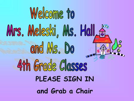 PLEASE SIGN IN and Grab a Chair. 1. How to Contact Us 2. Attendance 3. Daily Schedule 4. Grading Scale 5. Curriculum 6. Homework 7. Class Rules 8. Rewards.