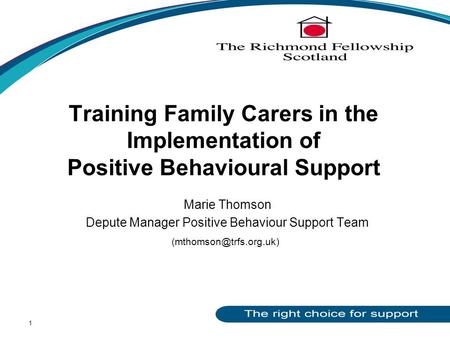 1 Training Family Carers in the Implementation of Positive Behavioural Support Marie Thomson Depute Manager Positive Behaviour Support Team