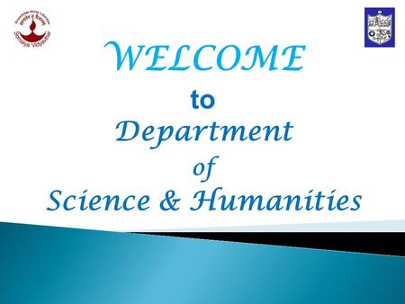 WELCOME to Department of Science & Humanities. Established in the Year 1998 Our department caters Basic Sciences, Social Sciences and Environmental studies.