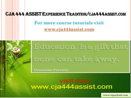 CJA 444 ASSIST E XPERIENCE T RADITION / CJA 444 ASSIST. COM For more course tutorials visit