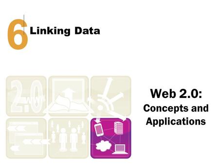 Web 2.0: Concepts and Applications 6 Linking Data.