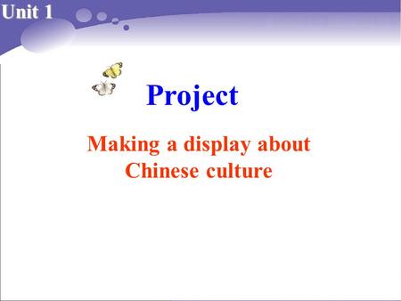 Project Making a display about Chinese culture Unit 1.