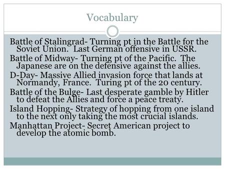 Vocabulary Battle of Stalingrad- Turning pt in the Battle for the Soviet Union. Last German offensive in USSR. Battle of Midway- Turning pt of the Pacific.