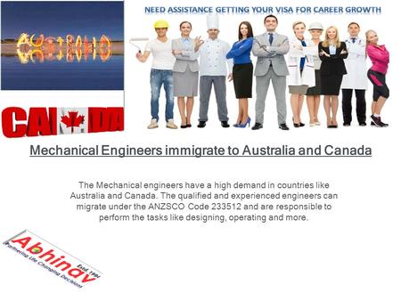 Mechanical Engineers immigrate to Australia and Canada The Mechanical engineers have a high demand in countries like Australia and Canada. The qualified.