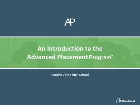 Rancho Verde High School An Introduction to the Advanced Placement Program ®