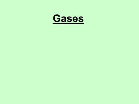 Gases. Units of Pressure 1atm. = 760mm Hg (torr) = 101,325 pascals (Pa) = 101.3 kPa = 14.69 psi.
