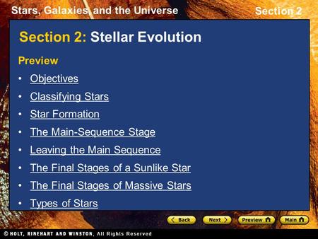 Stars, Galaxies, and the Universe Section 2 Section 2: Stellar Evolution Preview Objectives Classifying Stars Star Formation The Main-Sequence Stage Leaving.