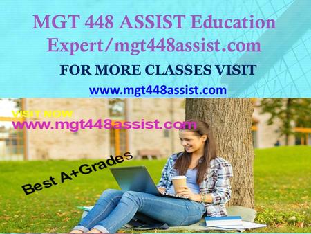 MGT 448 ASSIST Education Expert/mgt448assist.com FOR MORE CLASSES VISIT