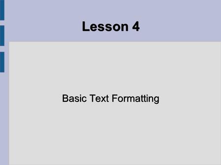 Lesson 4 Basic Text Formatting. Objectives ● I ● In this tutorial we will: ● Introduce Wiki Syntax ● Learn how to Bold and Italicise text, and add Headings.