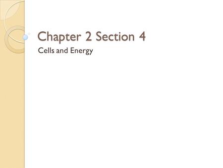 Chapter 2 Section 4 Cells and Energy. Cellular Respiration Is a series of chemical reactions that convert the energy from food molecules into a usable.