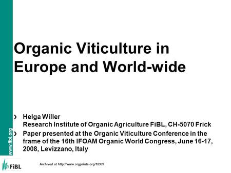 Organic Viticulture in Europe and World-wide Helga Willer Research Institute of Organic Agriculture FiBL, CH-5070 Frick Paper presented at.