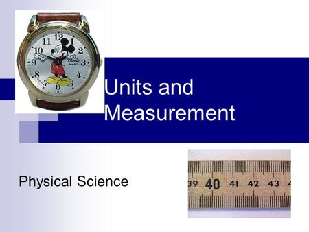 Units and Measurement Physical Science. Math and Units Math- the language of Physics SI Units – International System  MKS Length m Mass kg Time s National.