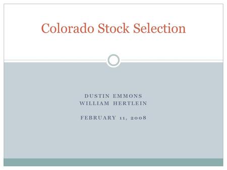 DUSTIN EMMONS WILLIAM HERTLEIN FEBRUARY 11, 2008 Colorado Stock Selection.
