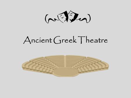 Ancient Greek Theatre. Greek Theatre By the 5 th century B.C., drama was at its Golden Age Dramatic festivals and contests were the center of.