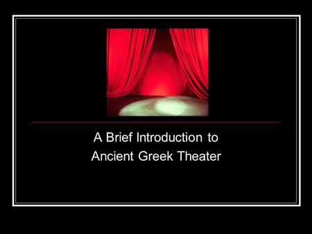 A Brief Introduction to Ancient Greek Theater. Sophocles-Greek Playwright Born in 496 BC in Colunus Greece Died at age 90 At age 28, one of his plays.