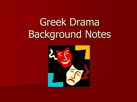 Greek Drama Background Notes. What is Greek Drama? Flourished between 550 – 220 BCE Flourished between 550 – 220 BCE Originated as part of rituals honoring.