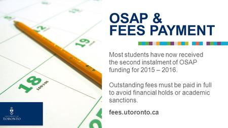 Most students have now received the second instalment of OSAP funding for 2015 – 2016. Outstanding fees must be paid in full to avoid financial holds or.