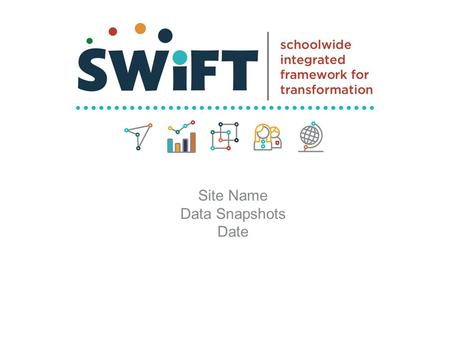 Site Name Data Snapshots Date. Slide 12 swiftschools.org WHY? Data Snapshots engage education leaders in a concentrated analysis of what they do, how.