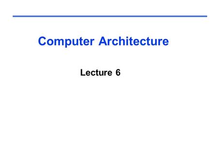 Computer Architecture Lecture 6.  Our implementation of the MIPS is simplified memory-reference instructions: lw, sw arithmetic-logical instructions: