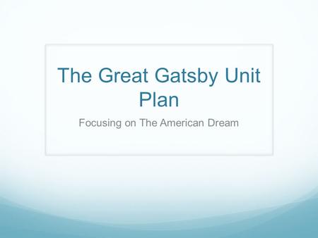 The Great Gatsby Unit Plan Focusing on The American Dream.