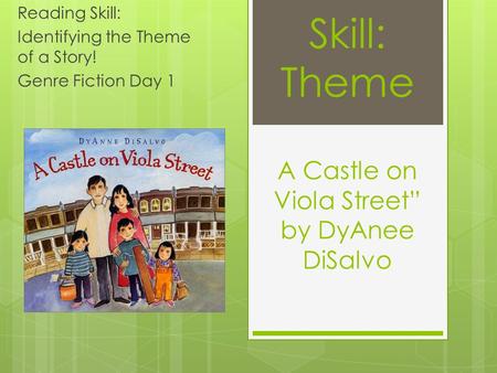 Skill: Theme A Castle on Viola Street” by DyAnee DiSalvo Reading Skill: Identifying the Theme of a Story! Genre Fiction Day 1.