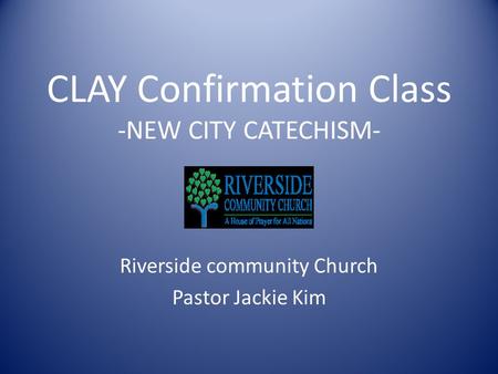 CLAY Confirmation Class -NEW CITY CATECHISM- Riverside community Church Pastor Jackie Kim.
