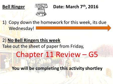 Bell RingerDate: March 7 th, 2016 1)Copy down the homework for this week, its due Wednesday! 2) No Bell Ringers this week Take out the sheet of paper from.