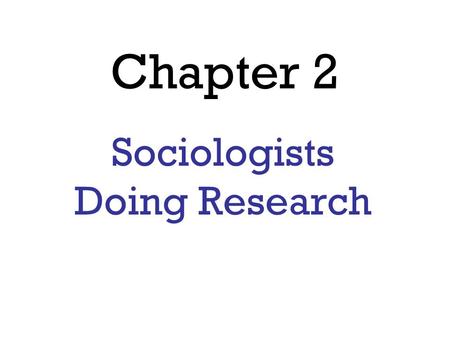 Chapter 2 Sociologists Doing Research. Research Methods Survey Research Survey – Research method in which people are asked to answer a series of questions.