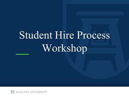 Student Hire Process Workshop. Types of Student Employees: Student Assistant Federal Work Study Student Graduate Assistants MD/PHD Students Graduate Research.